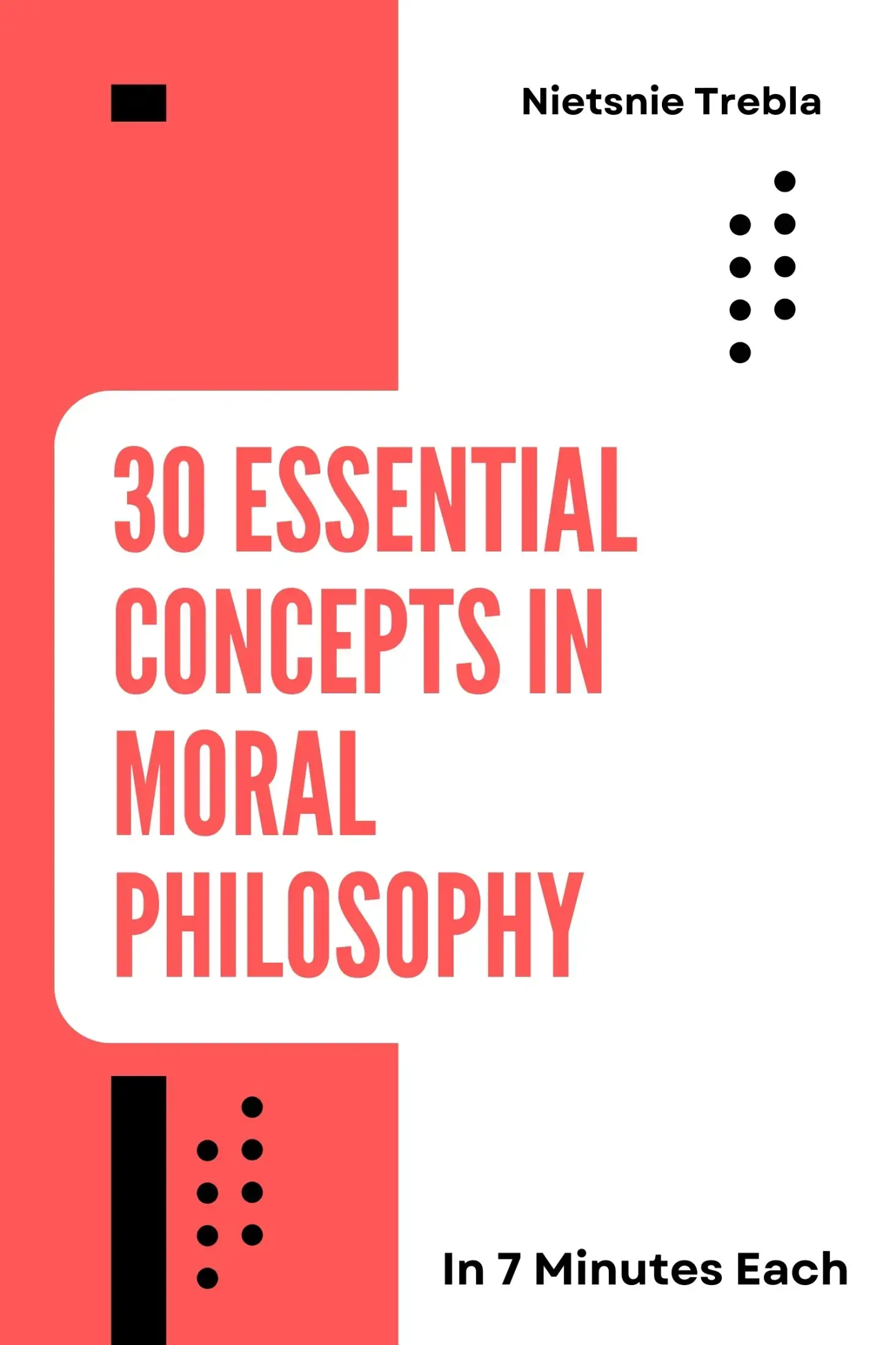 30 Essential Concepts in Moral Philosophy in 7 Minutes Each