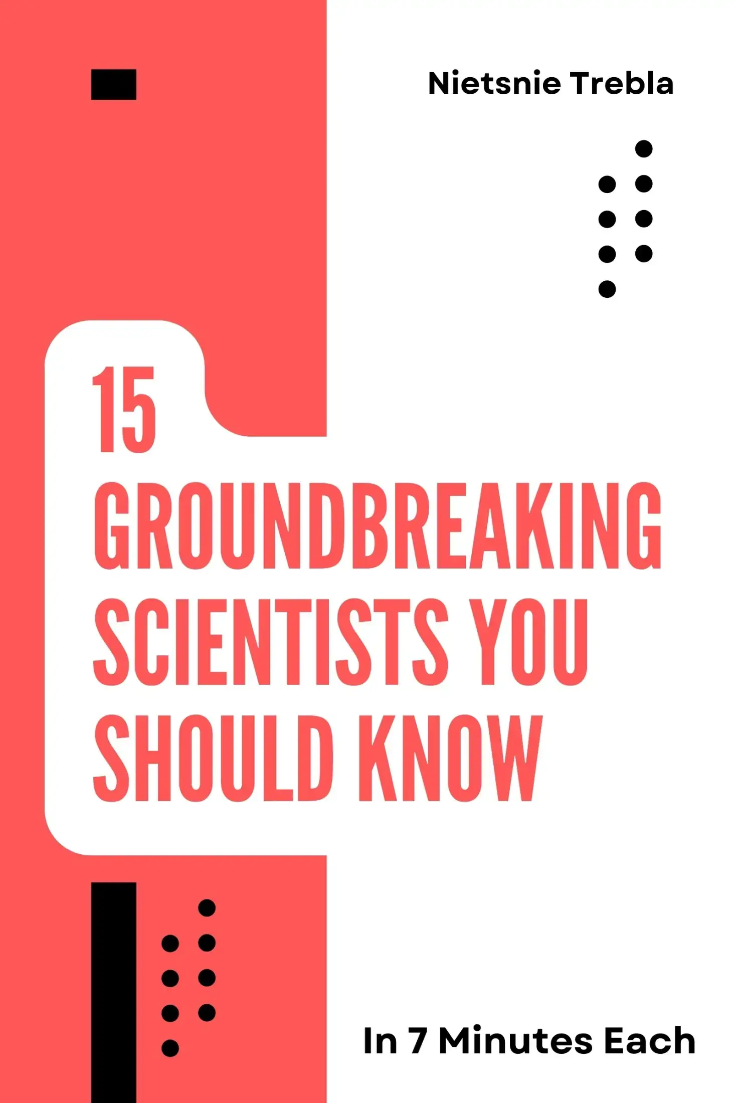 15 Groundbreaking Scientists You Should Know in 7 Minutes Each