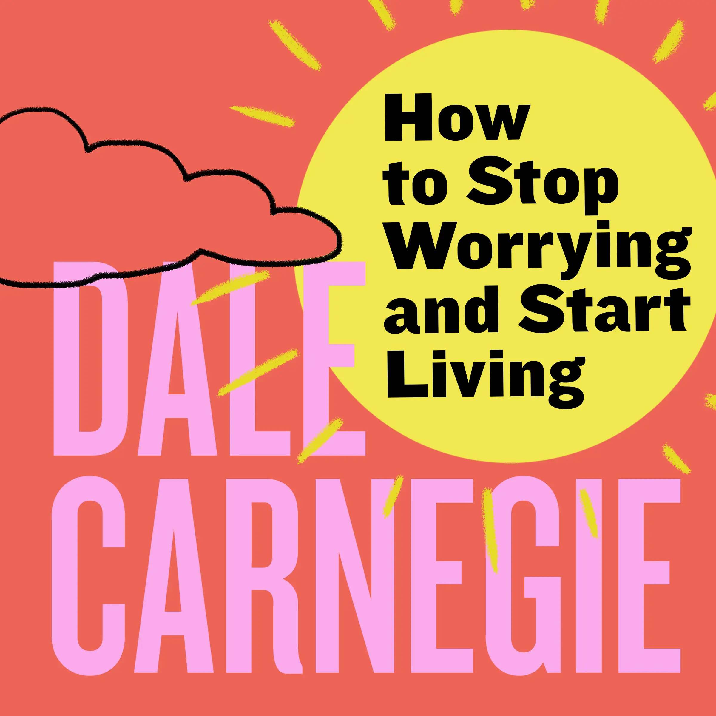 How to Stop Worrying and Start Living