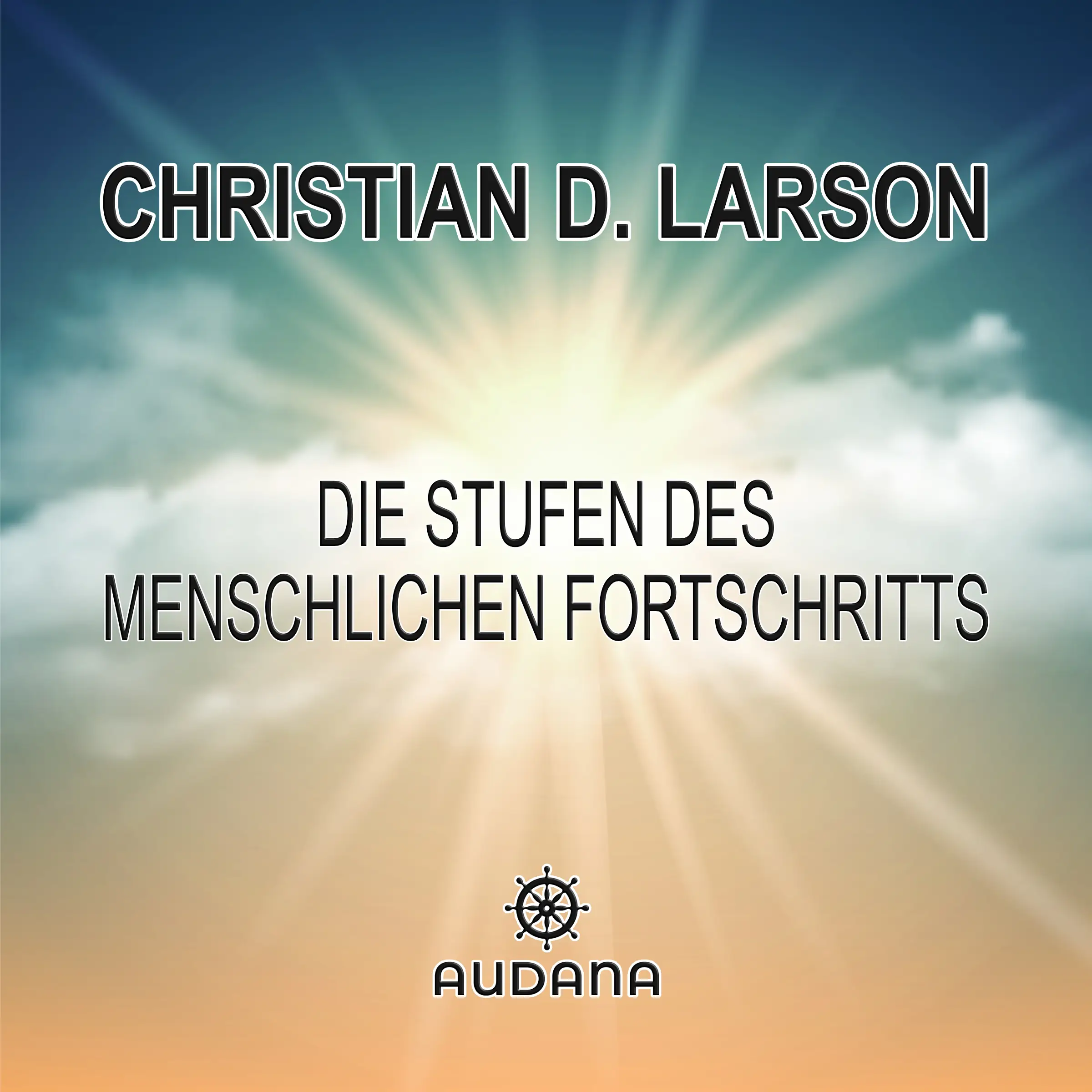Christian Larson - Die Stufen des menschlichen Fortschritts