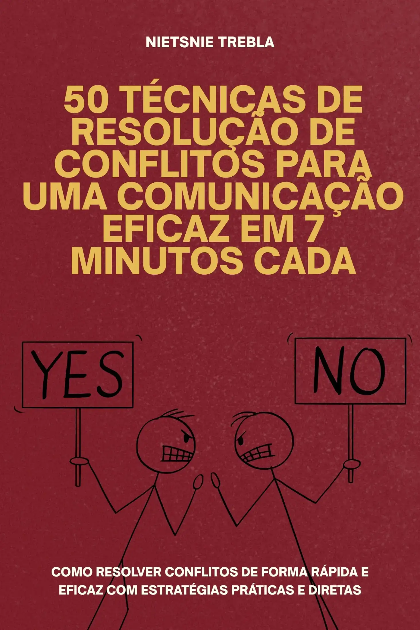 50 Técnicas de Resolução de Conflitos para uma Comunicação Eficaz em 7 Minutos Cada