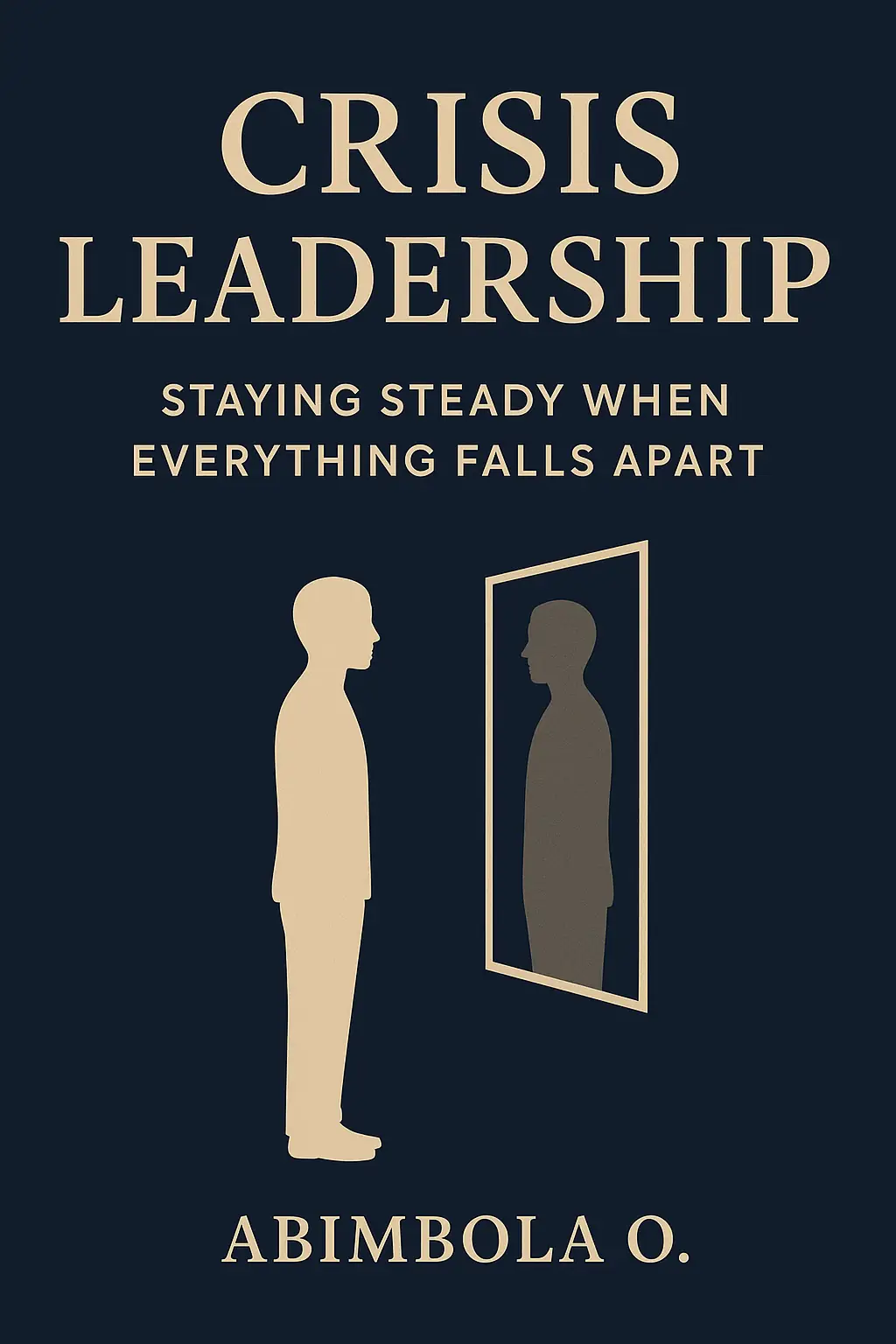 Crisis Leadership: Staying Steady When Everything Falls Apart