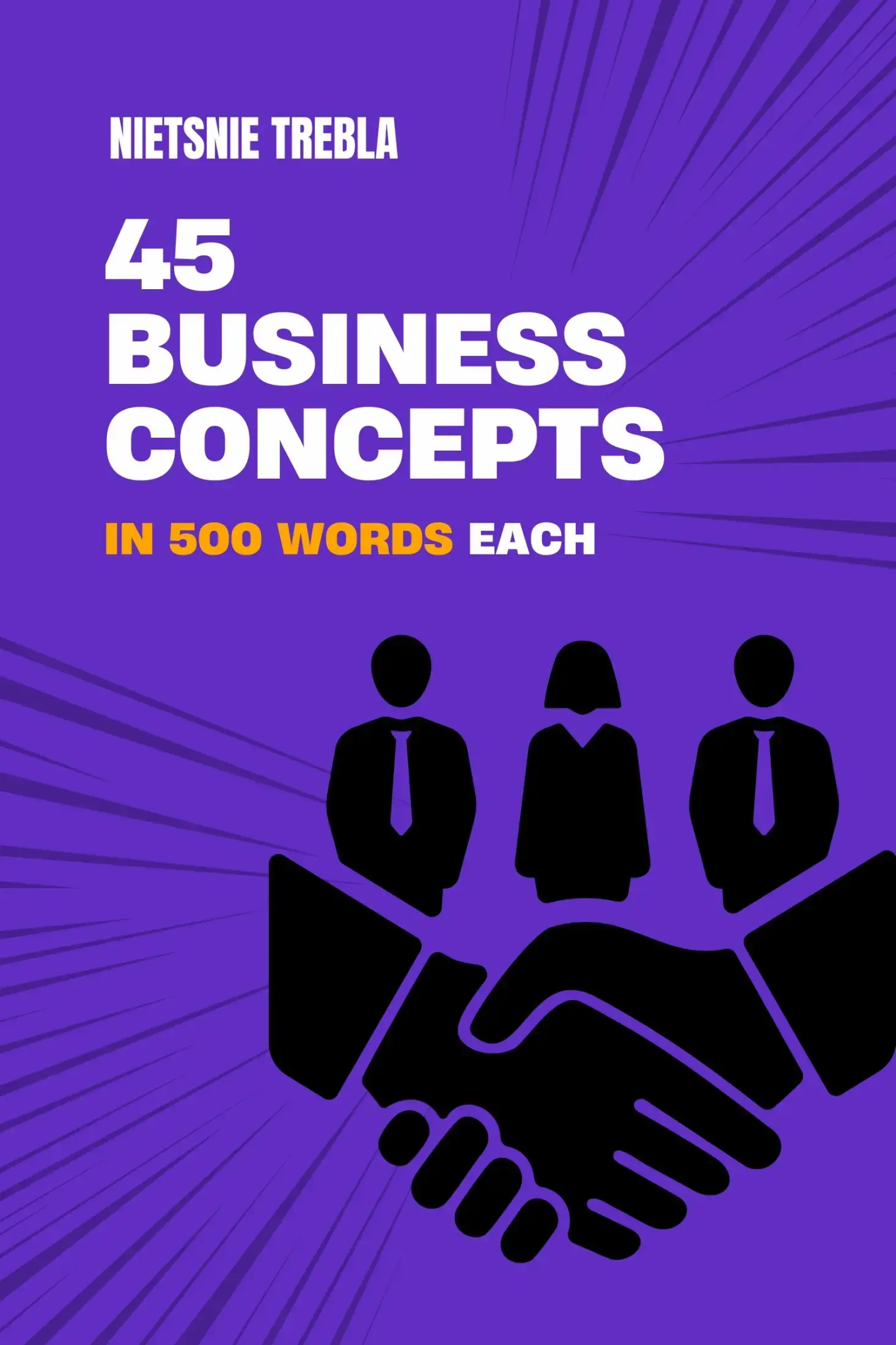 45 Business Concepts in 500 Words Each