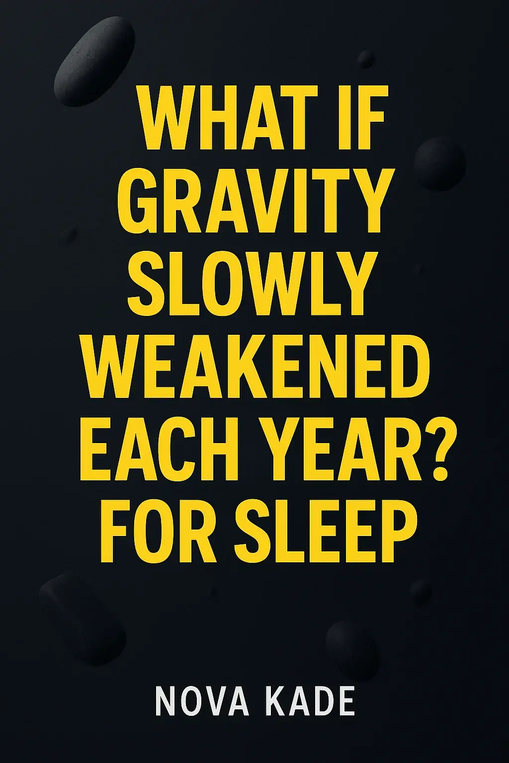 What If Gravity Slowly Weakened Each Year? For Sleep