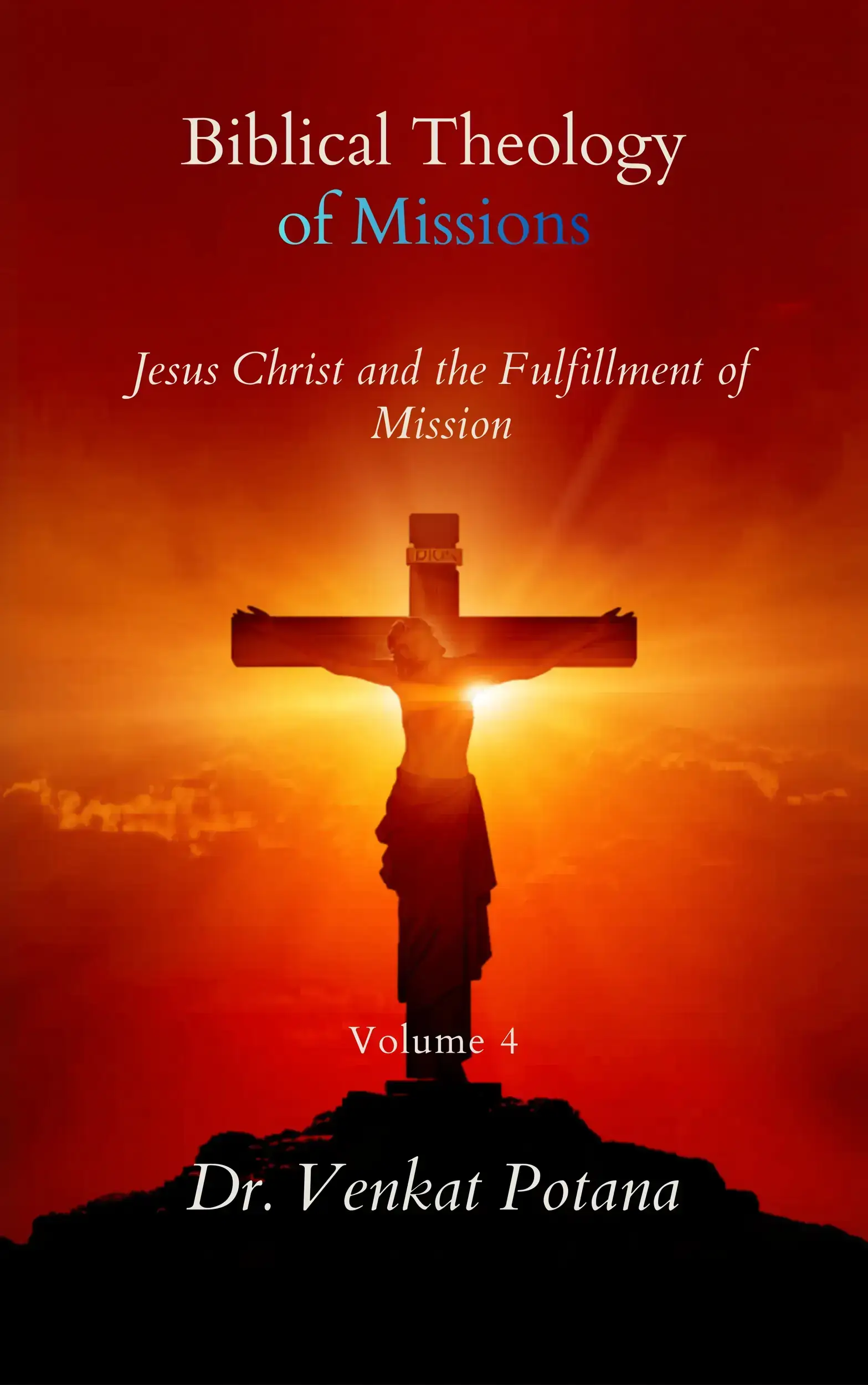 Biblical Theology of Missions: Jesus Christ and the Fulfillment of Mission, Volume-4