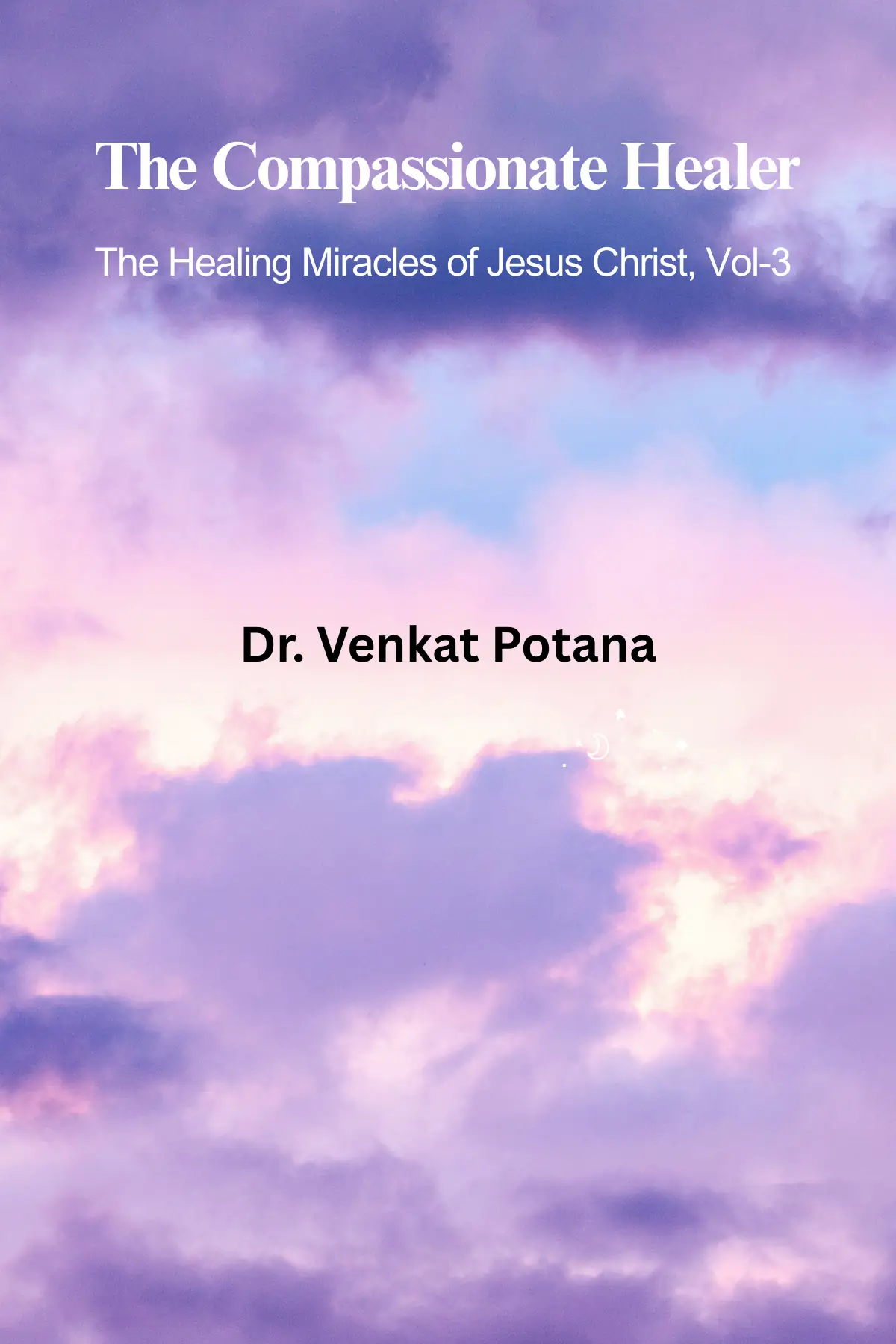 The Compassionate Healer: The Healing Miracles of Jesus Christ, Vol-3