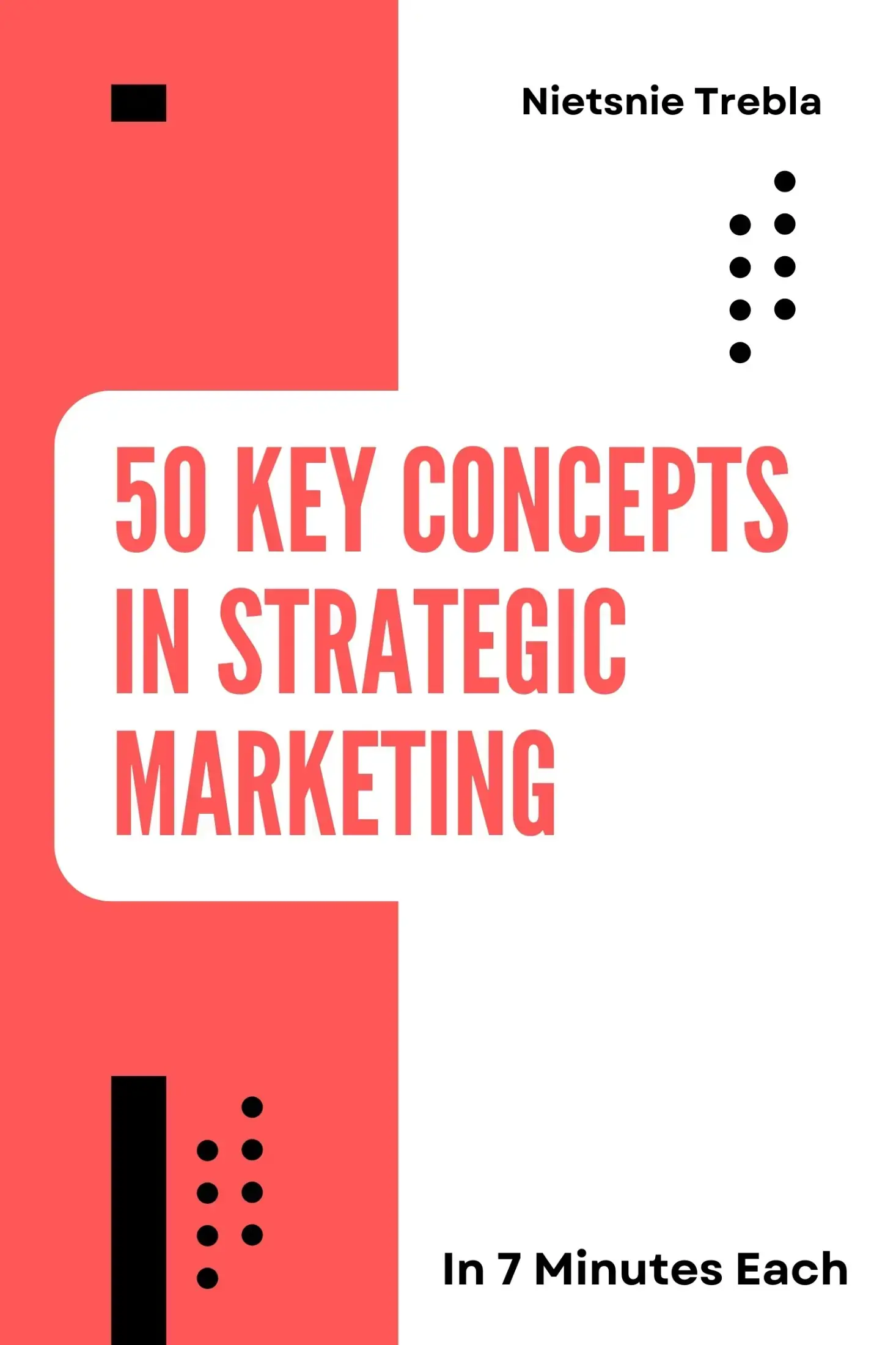 50 Key Concepts in Strategic Marketing in 7 Minutes Each