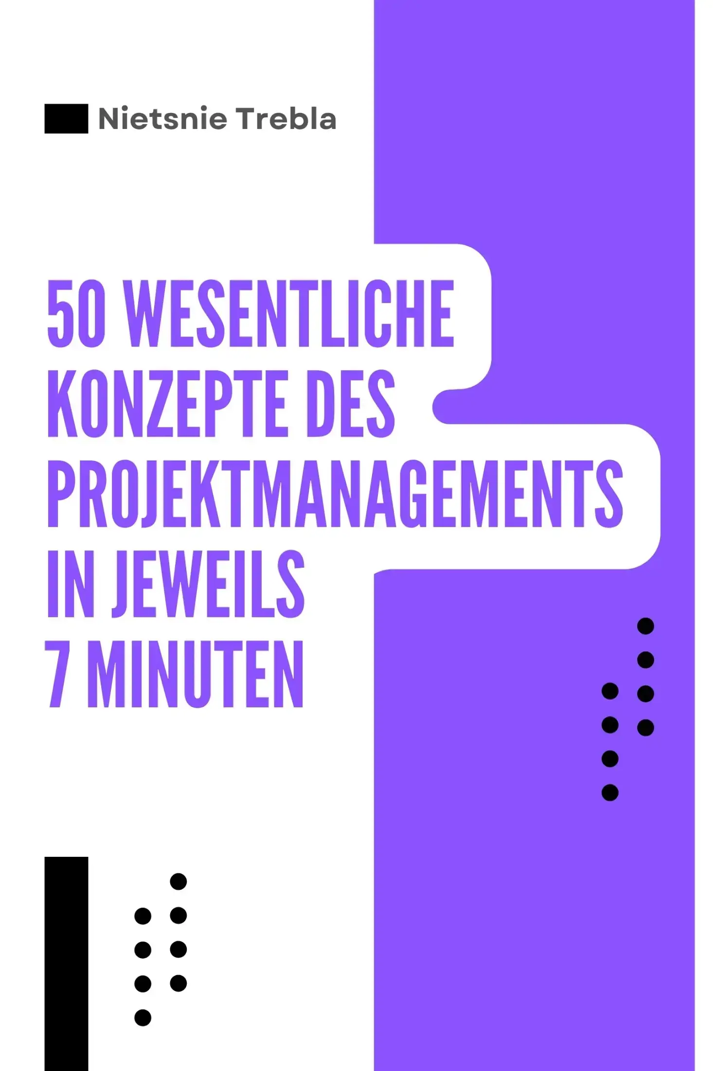 50 Wesentliche Konzepte des Projektmanagements in jeweils 7 Minuten