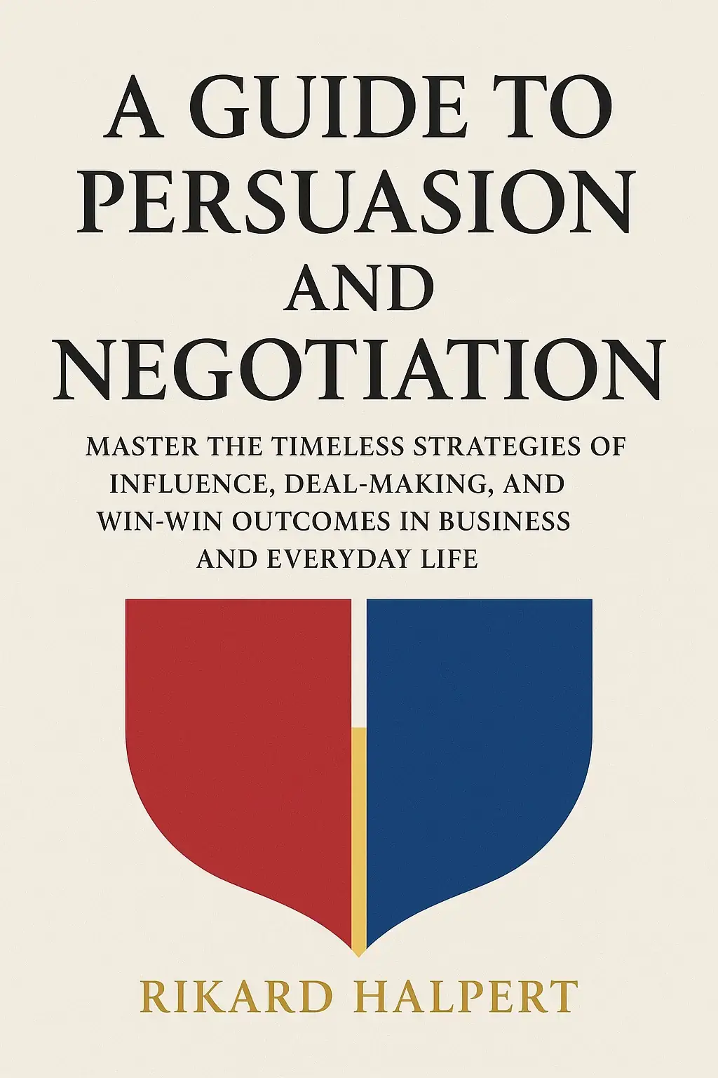 A Guide to Persuasion and Negotiation