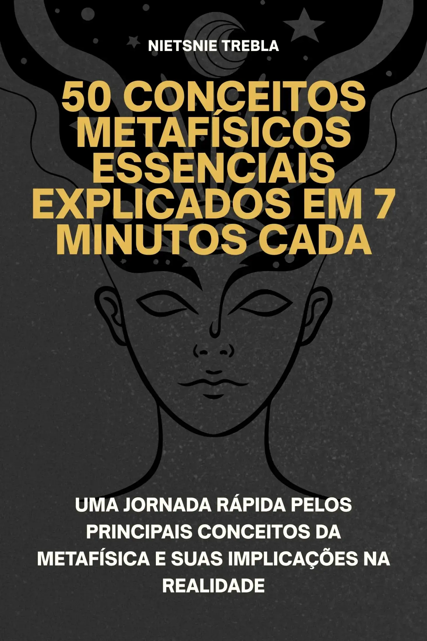 50 Conceitos Metafísicos Essenciais Explicados em 7 Minutos Cada