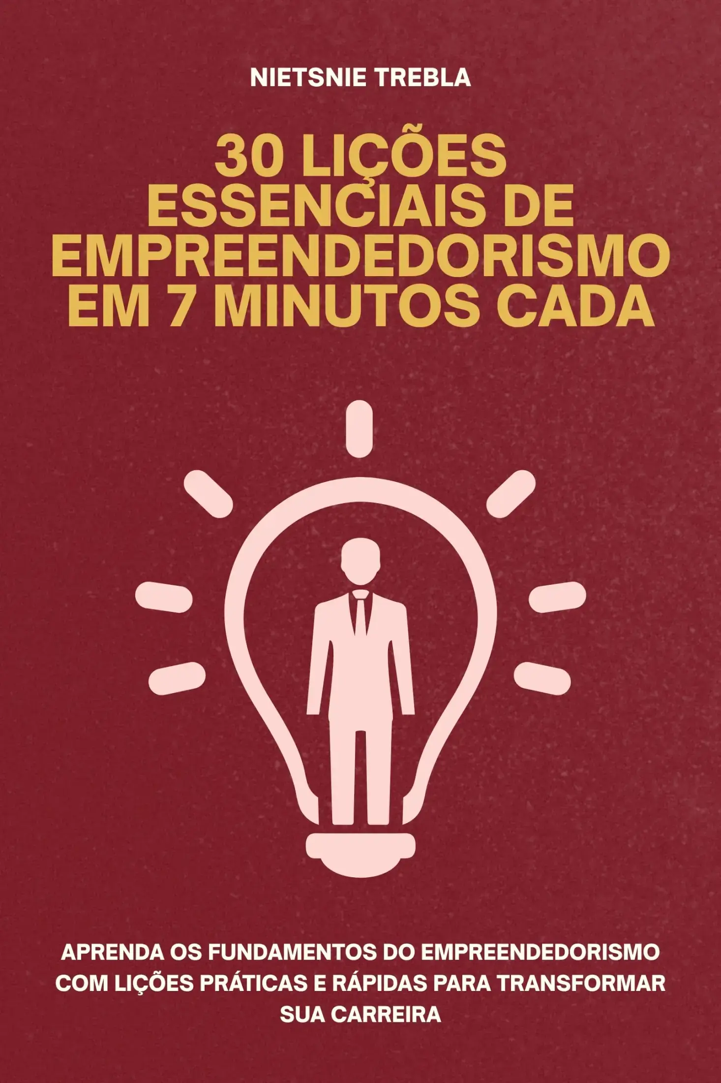 30 Lições Essenciais de Empreendedorismo em 7 Minutos Cada