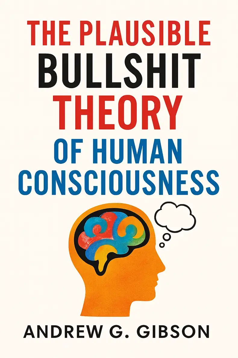 The Plausible Bullshit Theory of Human Consciousness