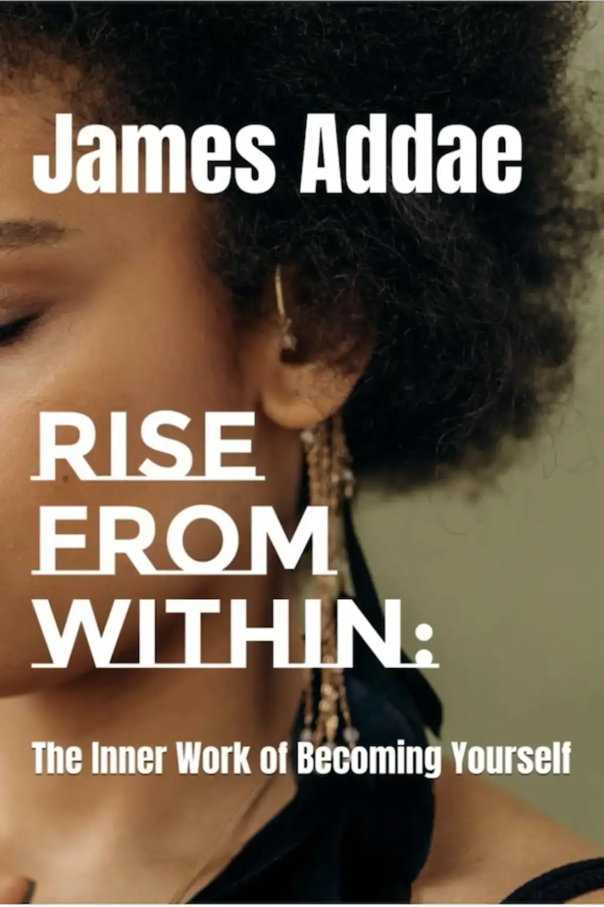 Rise From Within: The Inner Work of Becoming Yourself