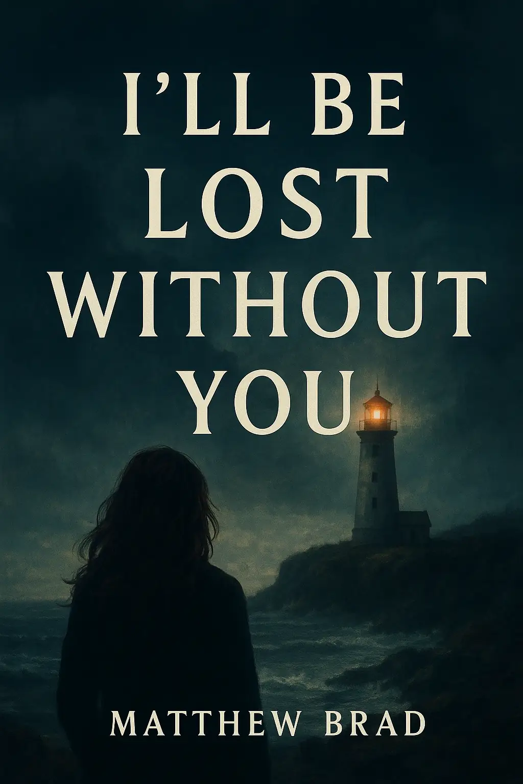 I’LL BE LOST WITHOUT YOU 