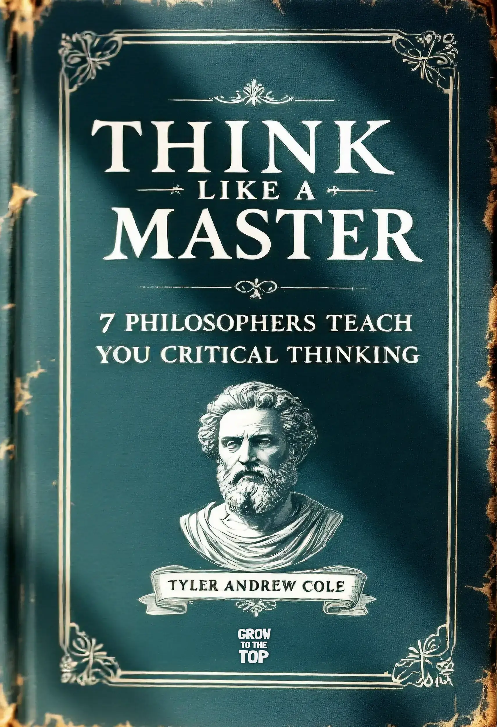 Think Like A Master: 7 Philosophers Teach You Critical Thinking
