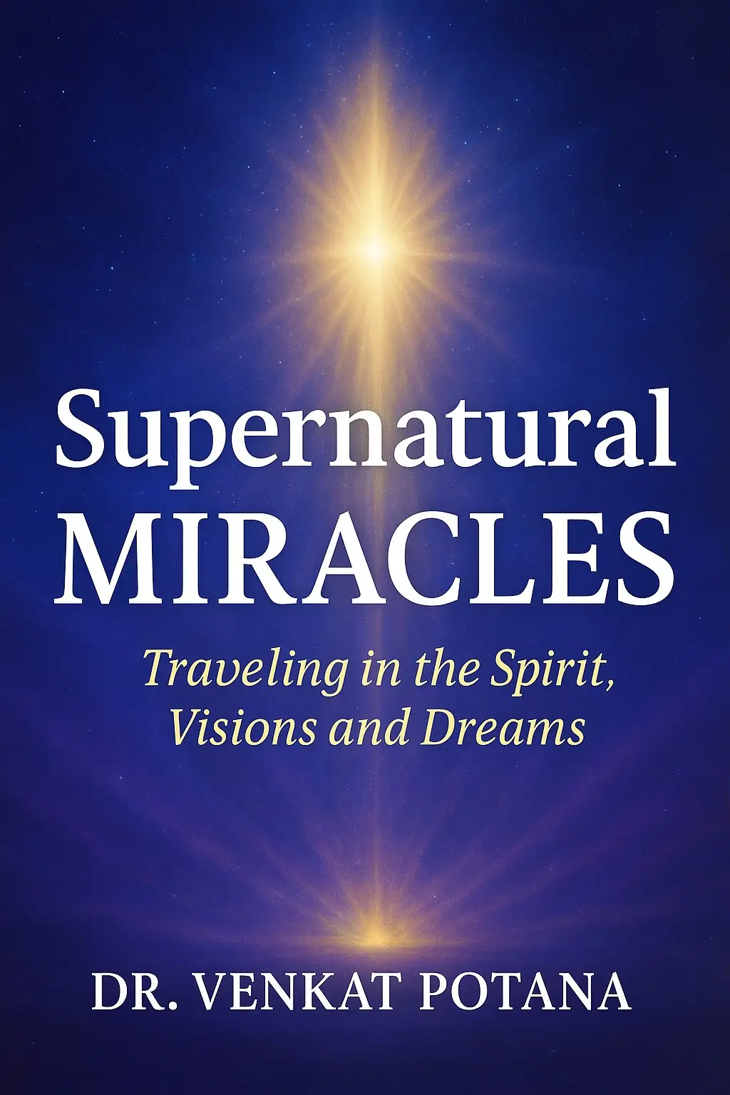 Supernatural Miracles : Traveling in the Spirit, Visions and Dreams