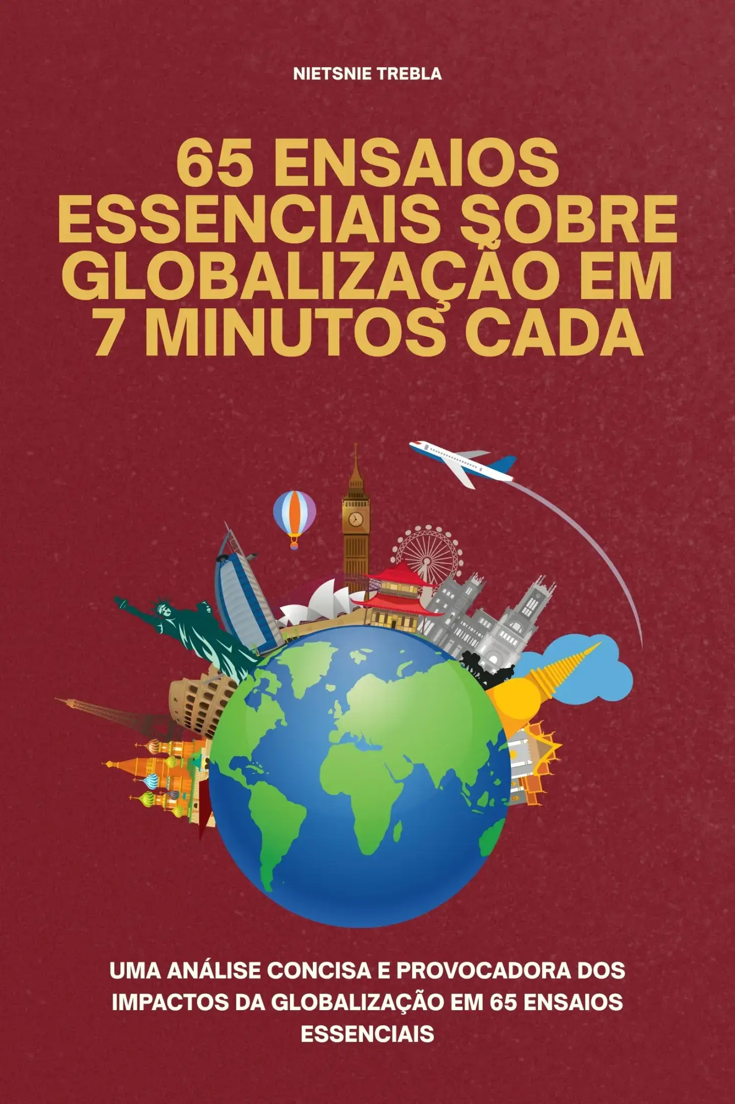 65 Ensaios Essenciais sobre Globalização em 7 Minutos Cada