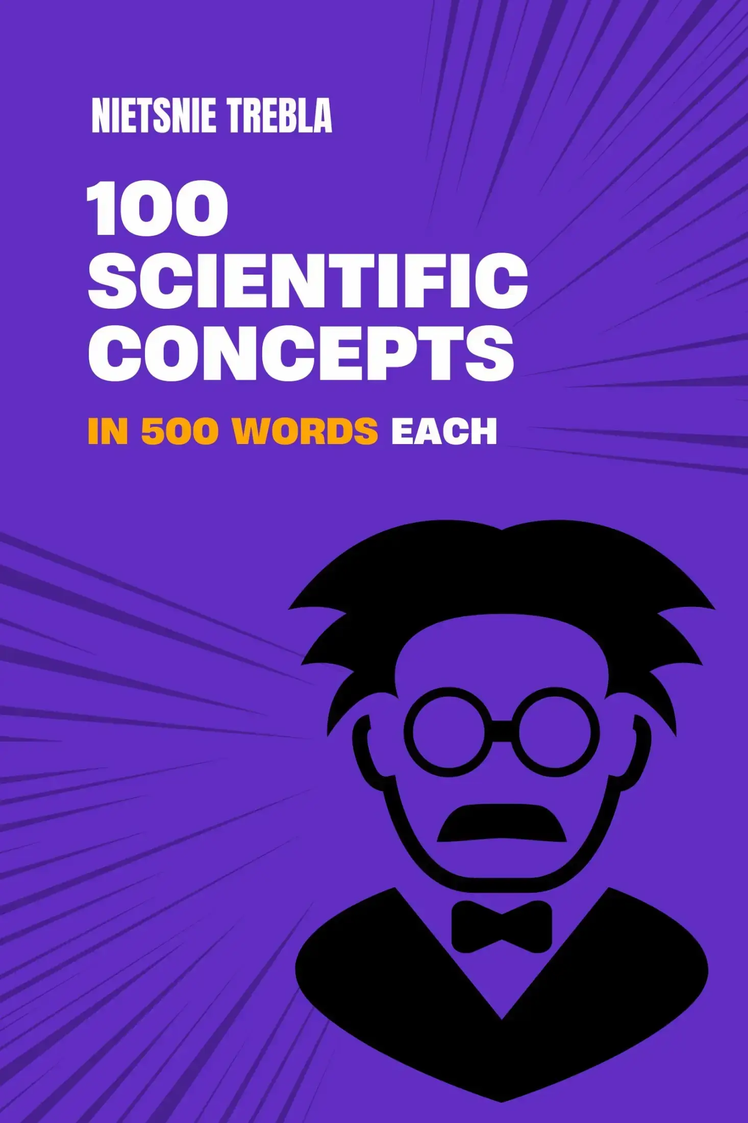 100 Scientific concepts in 500 words each