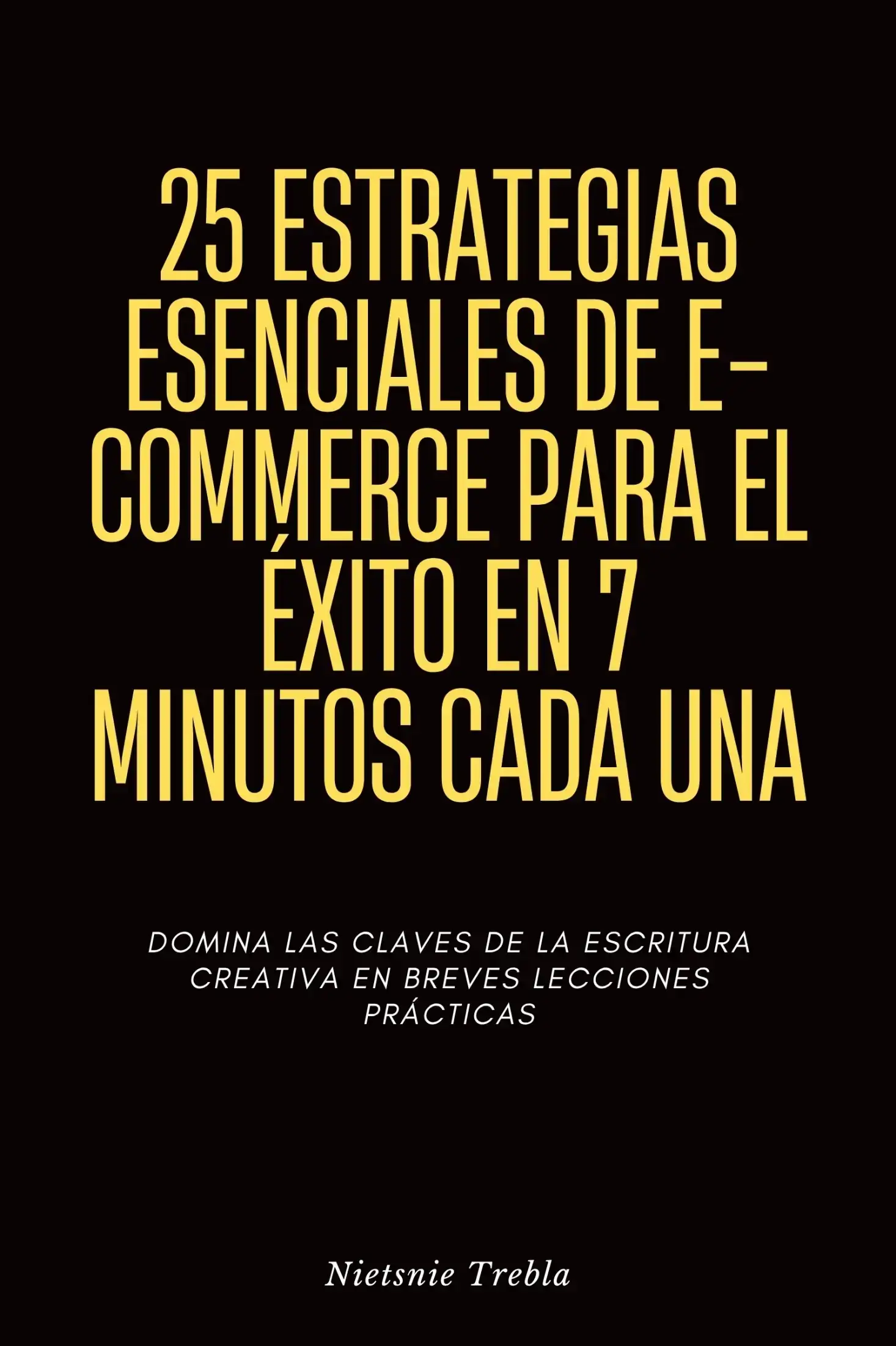 25 Estrategias Esenciales de E-commerce para el Éxito en 7 Minutos Cada Una