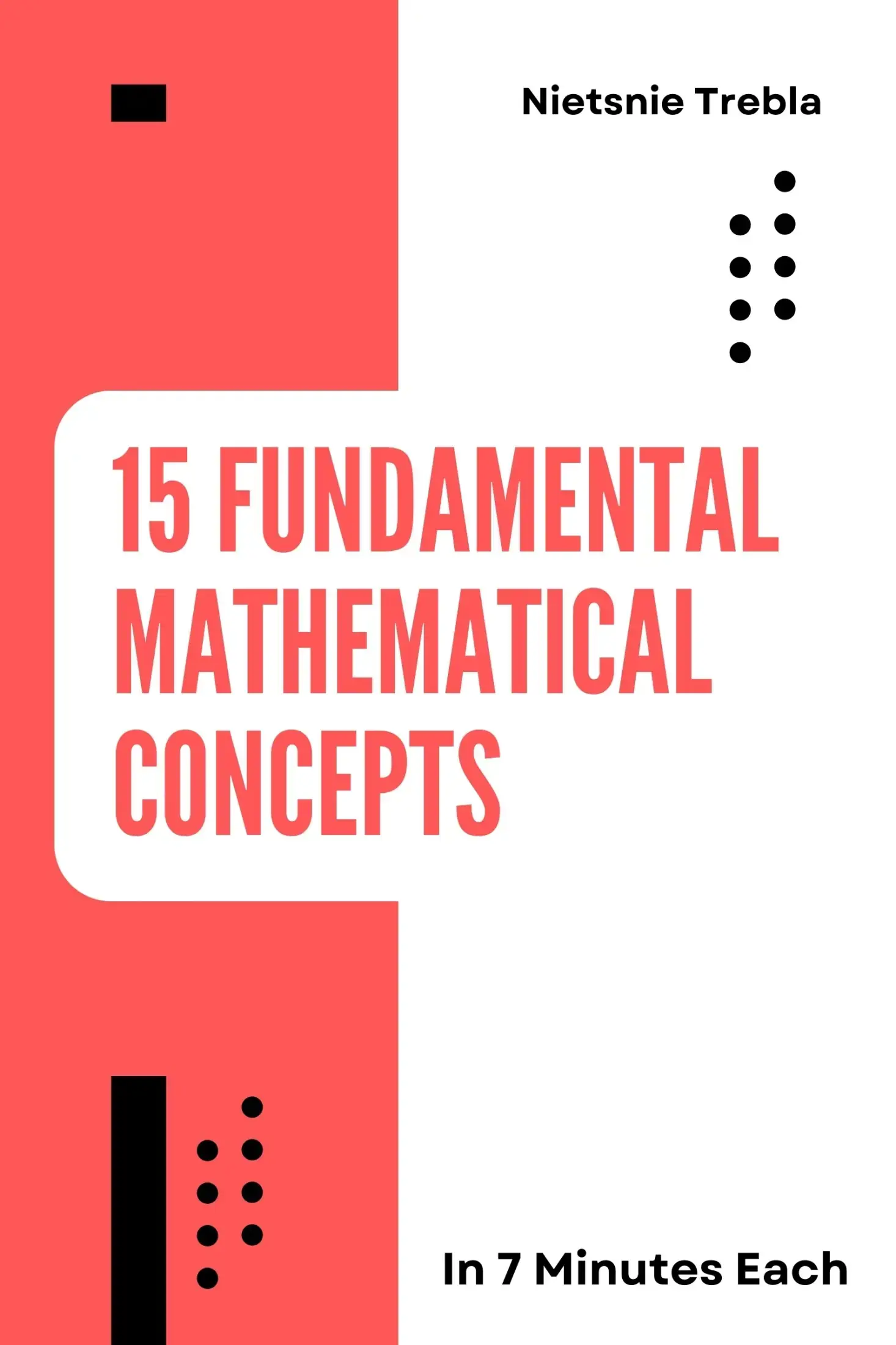 15 Fundamental Mathematical Concepts in 7 Minutes Each