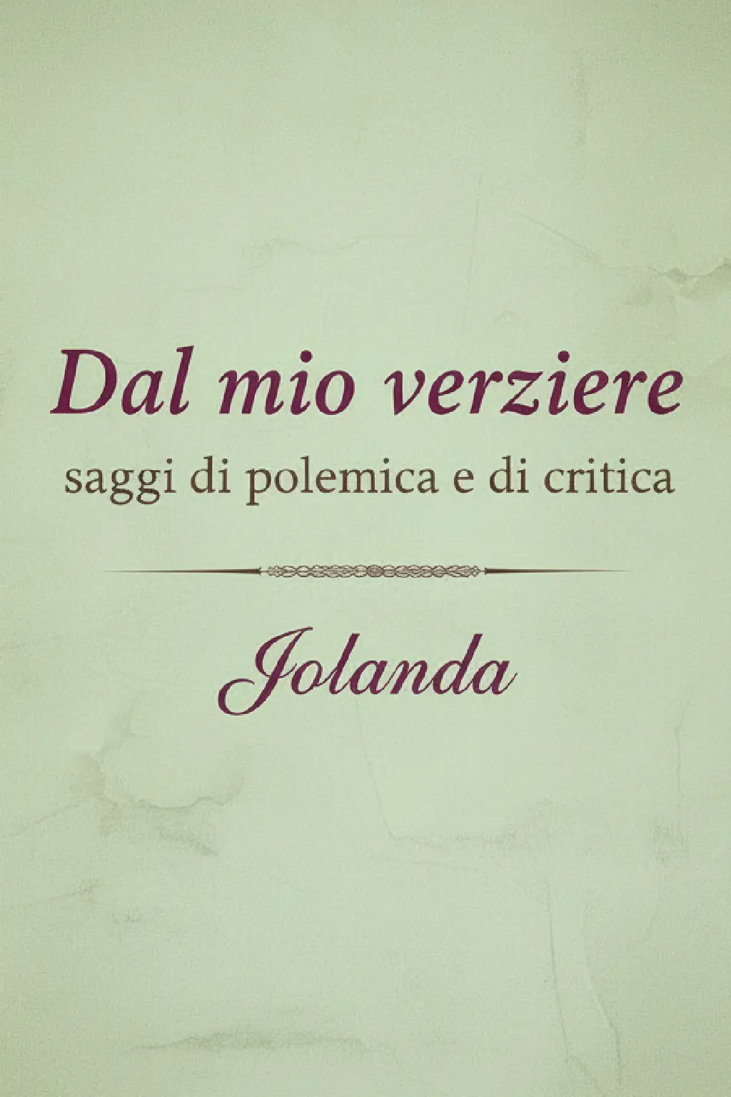 Dal mio verziere : saggi di polemica e di critica