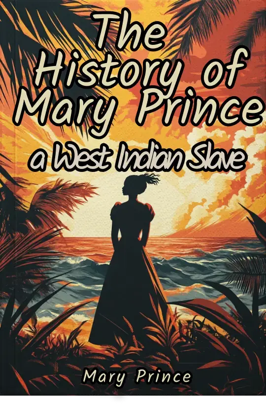 The History of Mary Prince, a West Indian Slave