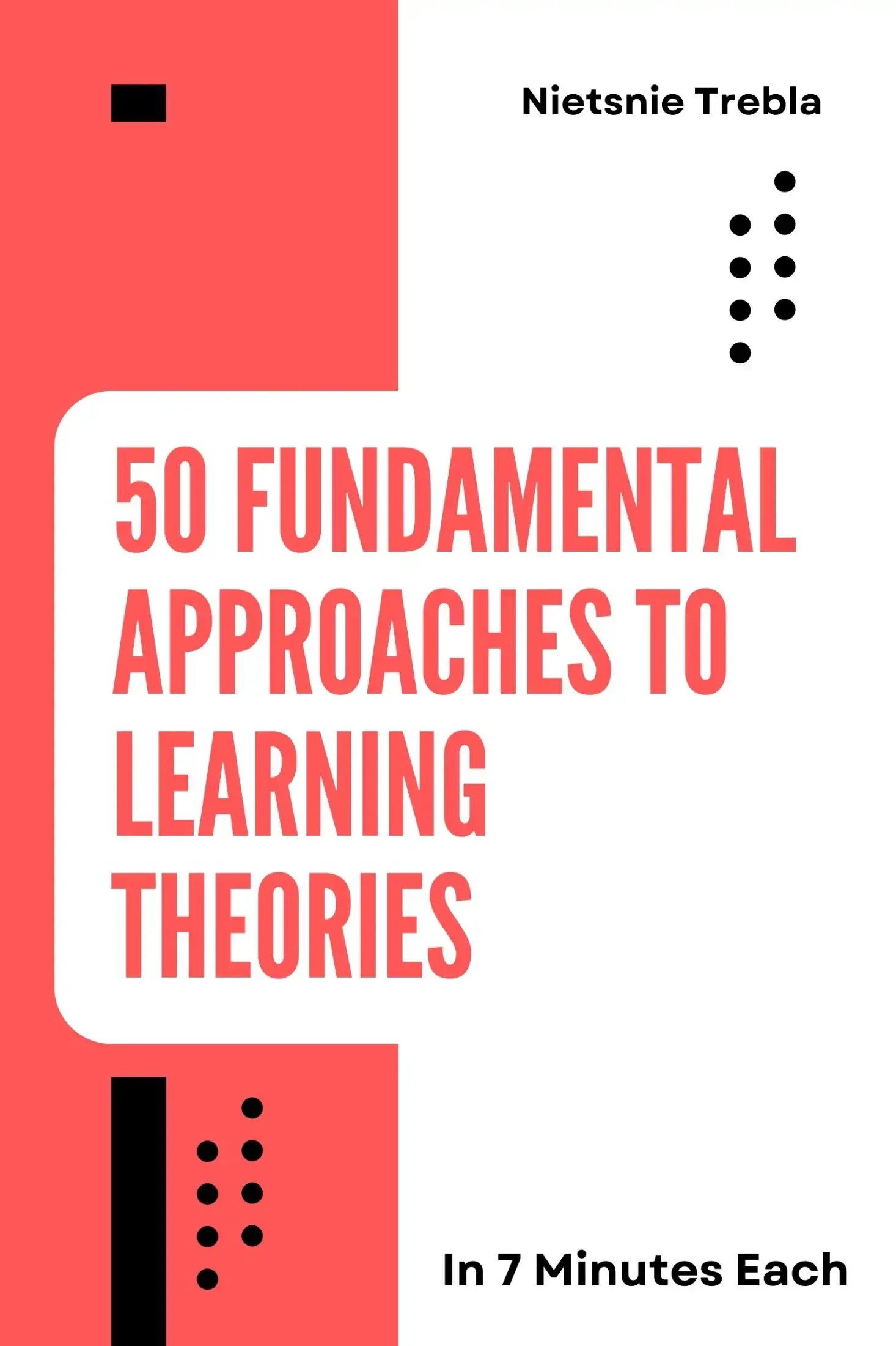 50 Fundamental Approaches to Learning Theories in 7 Minutes Each