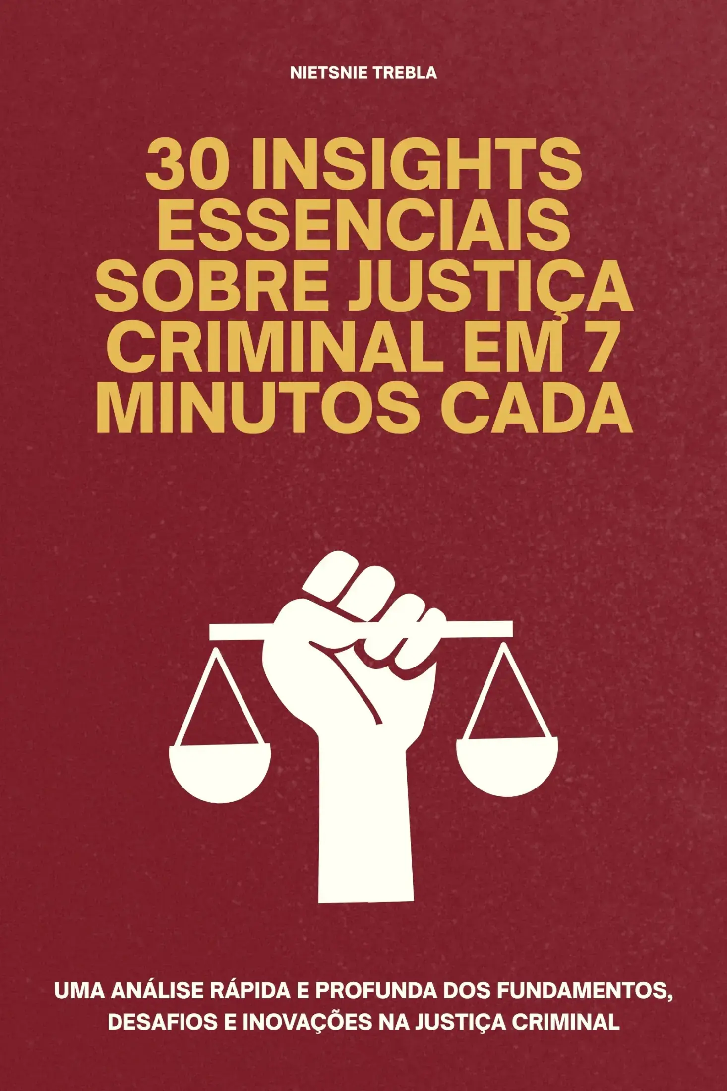 30 Insights Essenciais sobre Justiça Criminal em 7 Minutos Cada