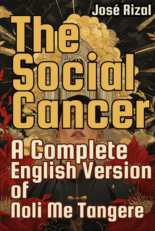 The Social Cancer: A Complete English Version of Noli Me Tangere