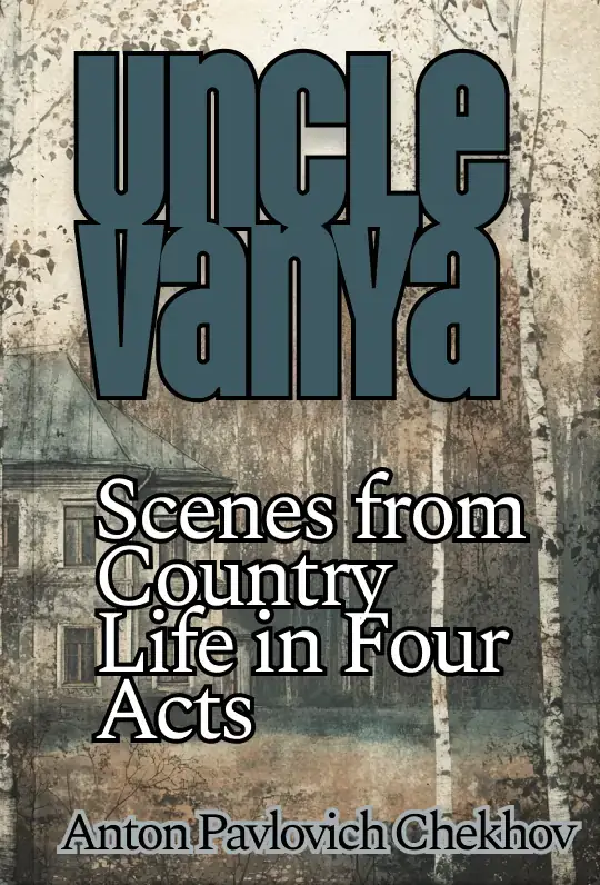 Uncle Vanya: Scenes from Country Life in Four Acts