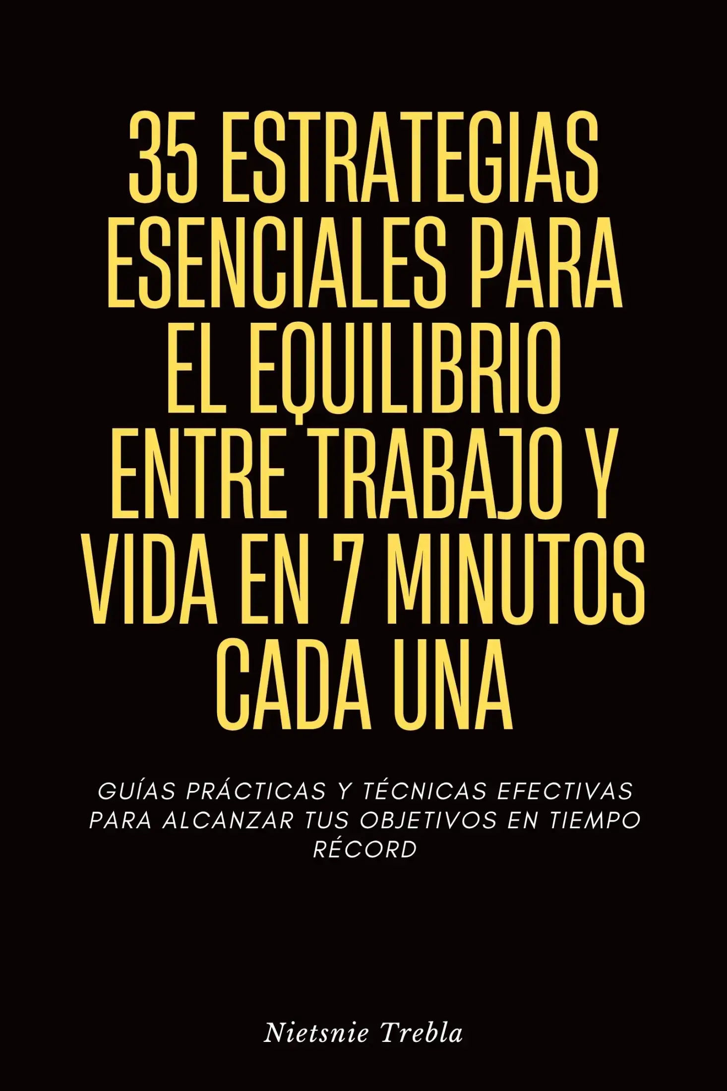 35 Estrategias Esenciales para el Equilibrio entre Trabajo y Vida en 7 Minutos Cada Una