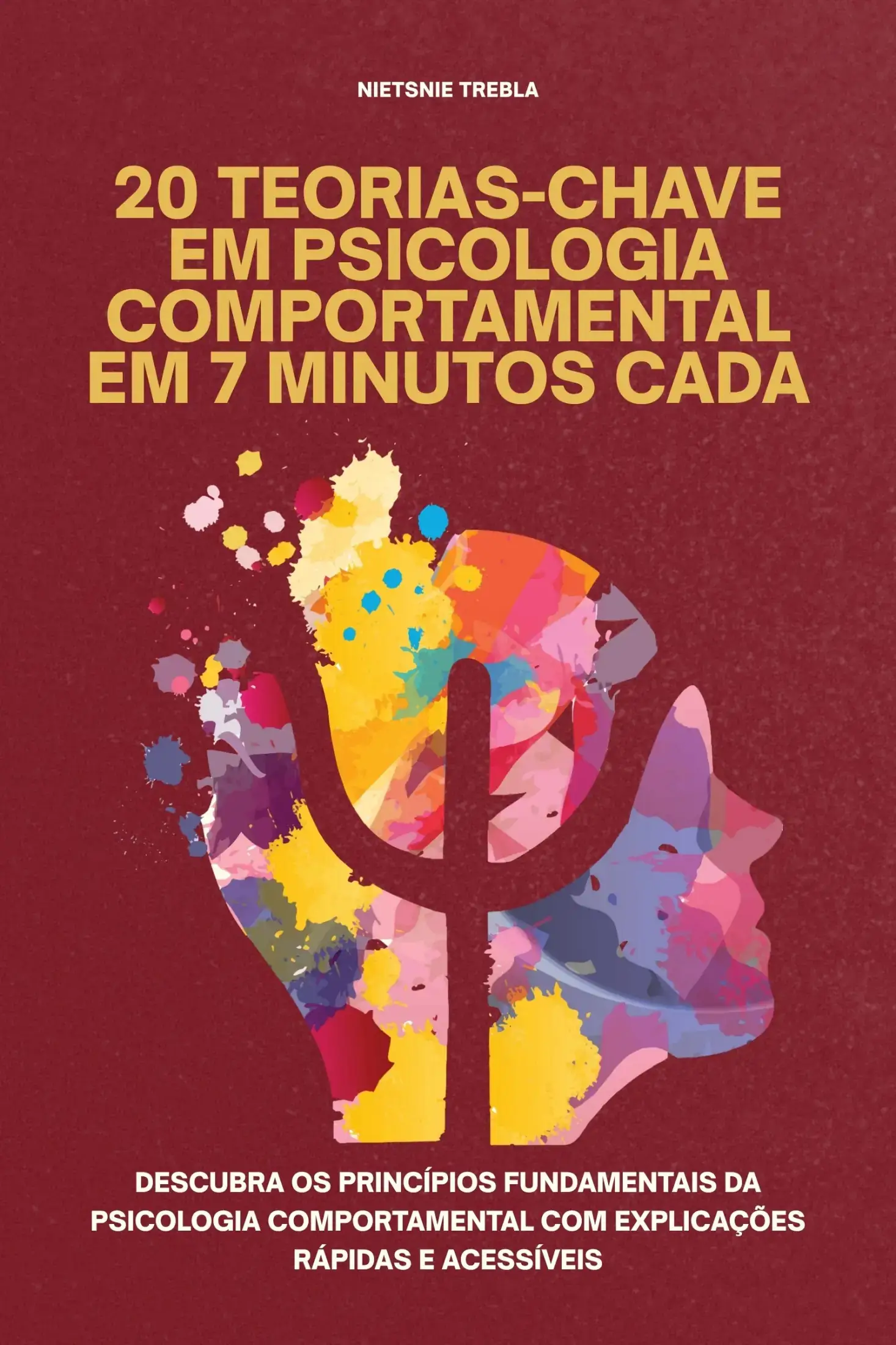 20 Teorias-Chave em Psicologia Comportamental em 7 Minutos Cada