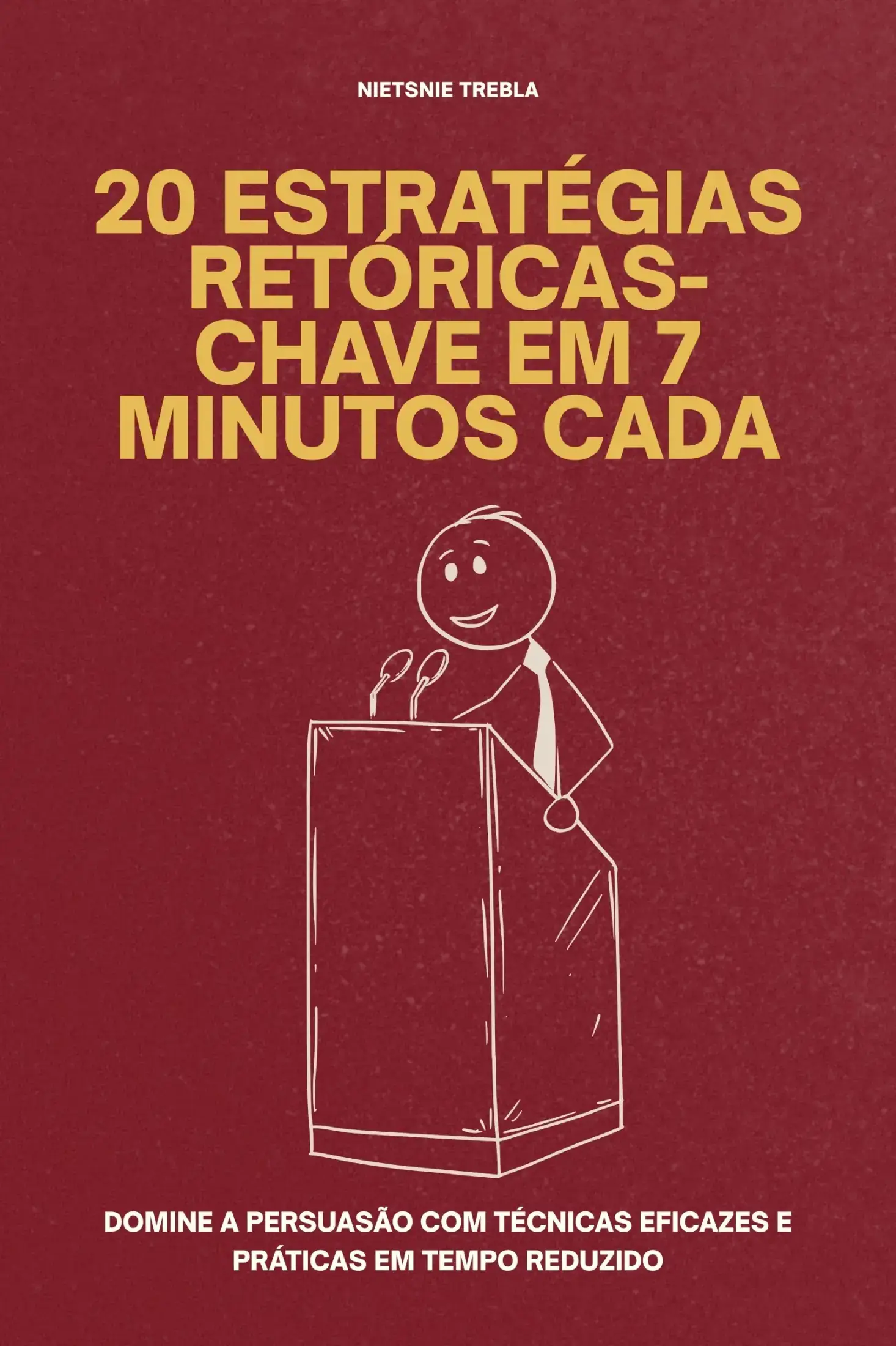 20 Estratégias Retóricas-chave em 7 Minutos Cada