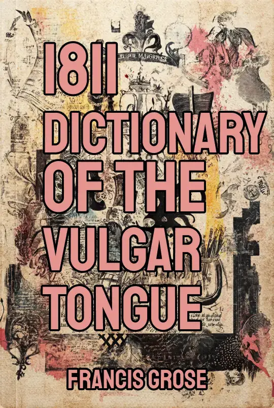 1811 Dictionary of the Vulgar Tongue