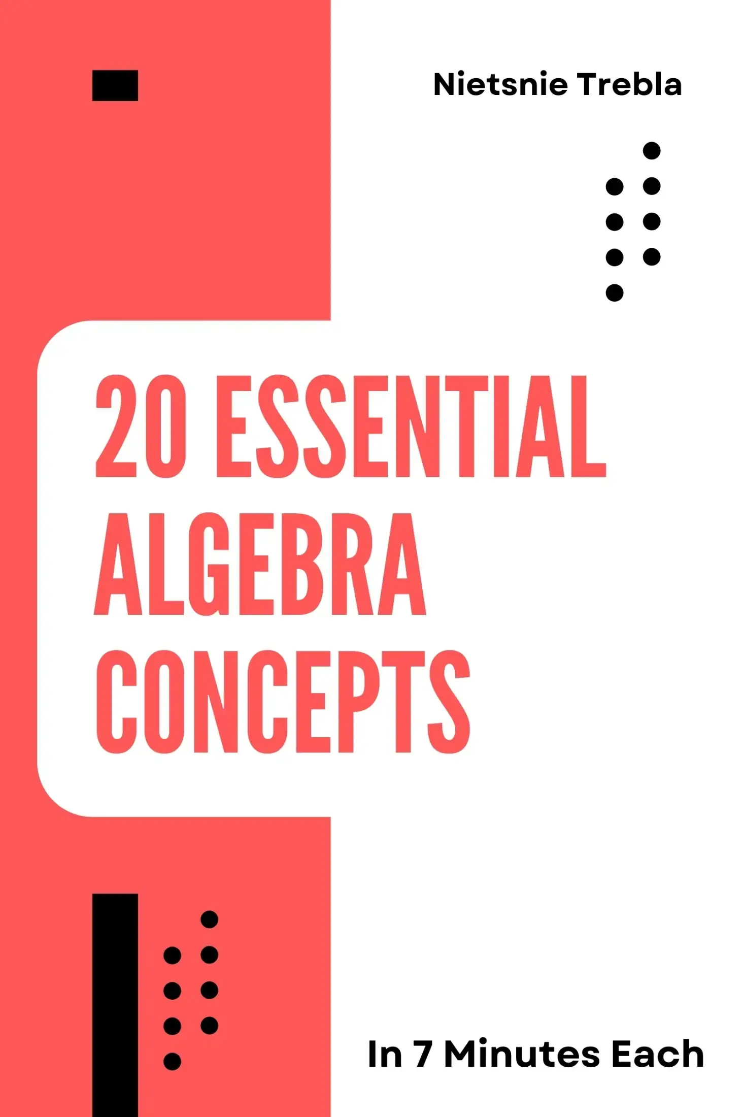 20 Essential Algebra Concepts in 7 Minutes Each