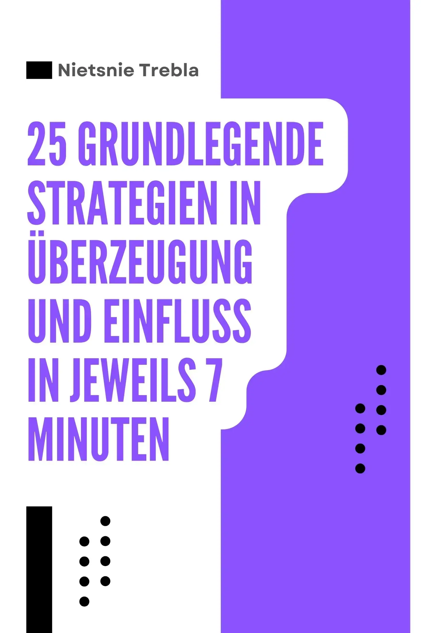 25 Grundlegende Strategien in Überzeugung und Einfluss in Jeweils 7 Minuten