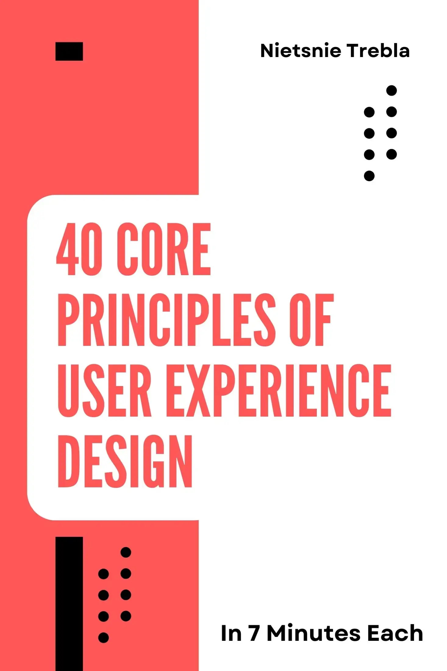 40 Core Principles of User Experience Design in 7 Minutes Each