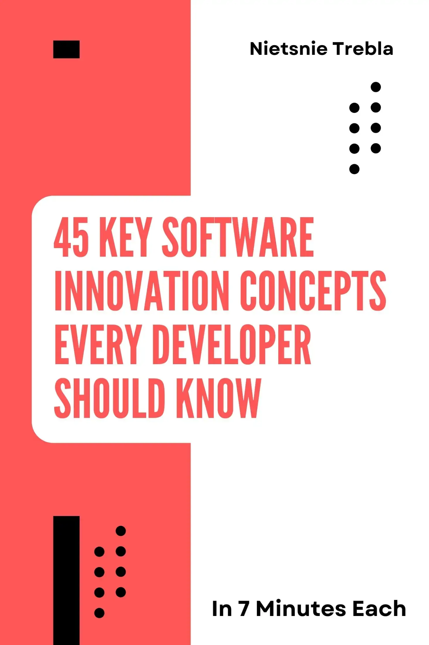 45 Key Software Innovation Concepts Every Developer Should Know in 7 Minutes Each