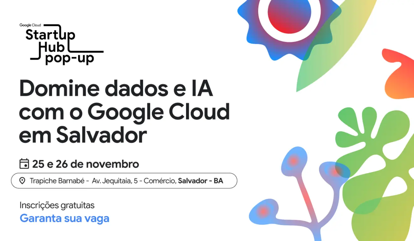 Google Cloud Startup Hub chega em Salvador com imersão em IA e Data Analytics