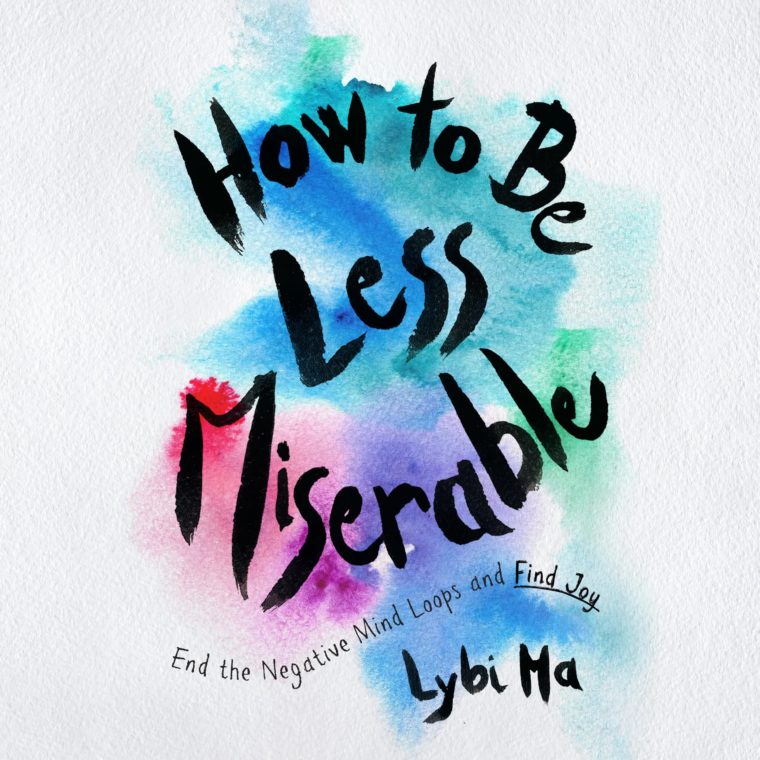 How to Be Less Miserable