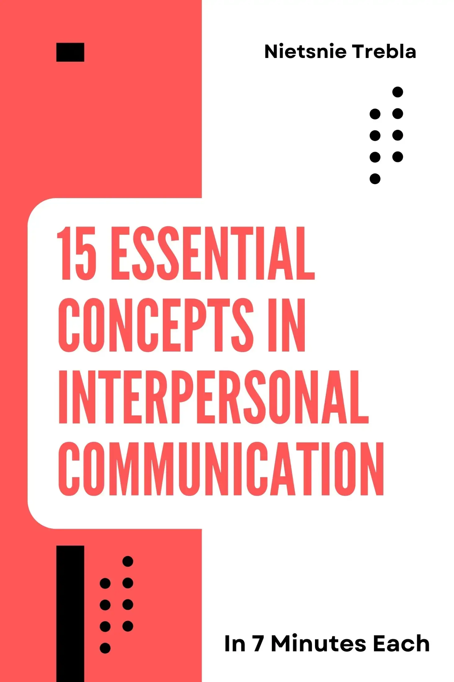 15 Essential Concepts in Interpersonal Communication in 7 Minutes Each