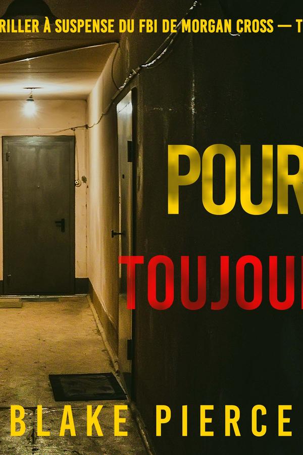 Pour Toujours (Un thriller à suspense du FBI de Morgan Cross — Tome 5)