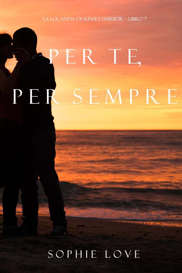 Per Te, per Sempre (La Locanda di Sunset Harbor – Libro 7)