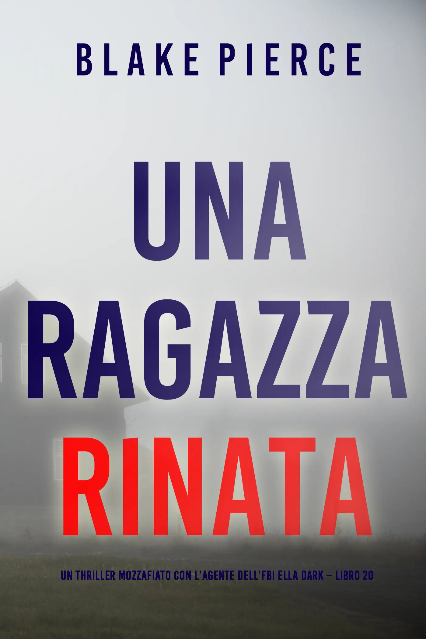 Una Ragazza Rinata (Un thriller mozzafiato con l’agente dell’FBI Ella Dark – Libro 20)