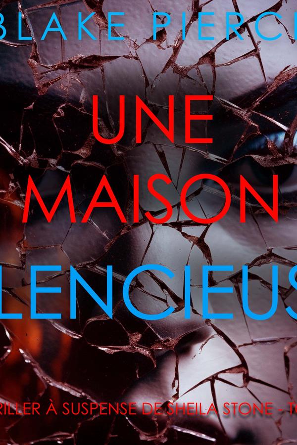 Une Maison Silencieuse (Un thriller à suspense de Sheila Stone – Tome 4)