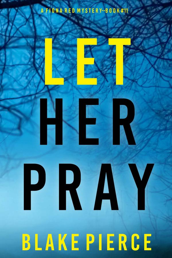 Let Her Pray (A Fiona Red FBI Suspense Thriller—Book 11)