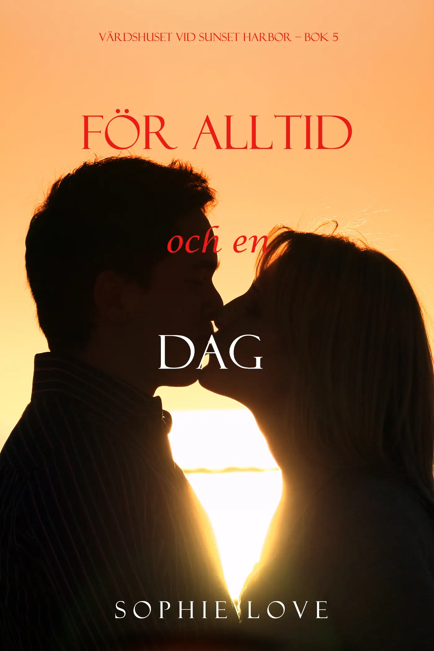 För alltid och en dag (Värdshuset vid Sunset Harbor – Bok 5)
