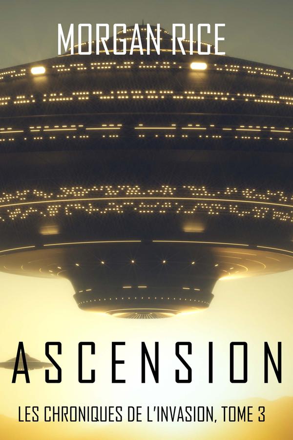 Ascension (Les Chroniques de l'Invasion : Tome n 3)