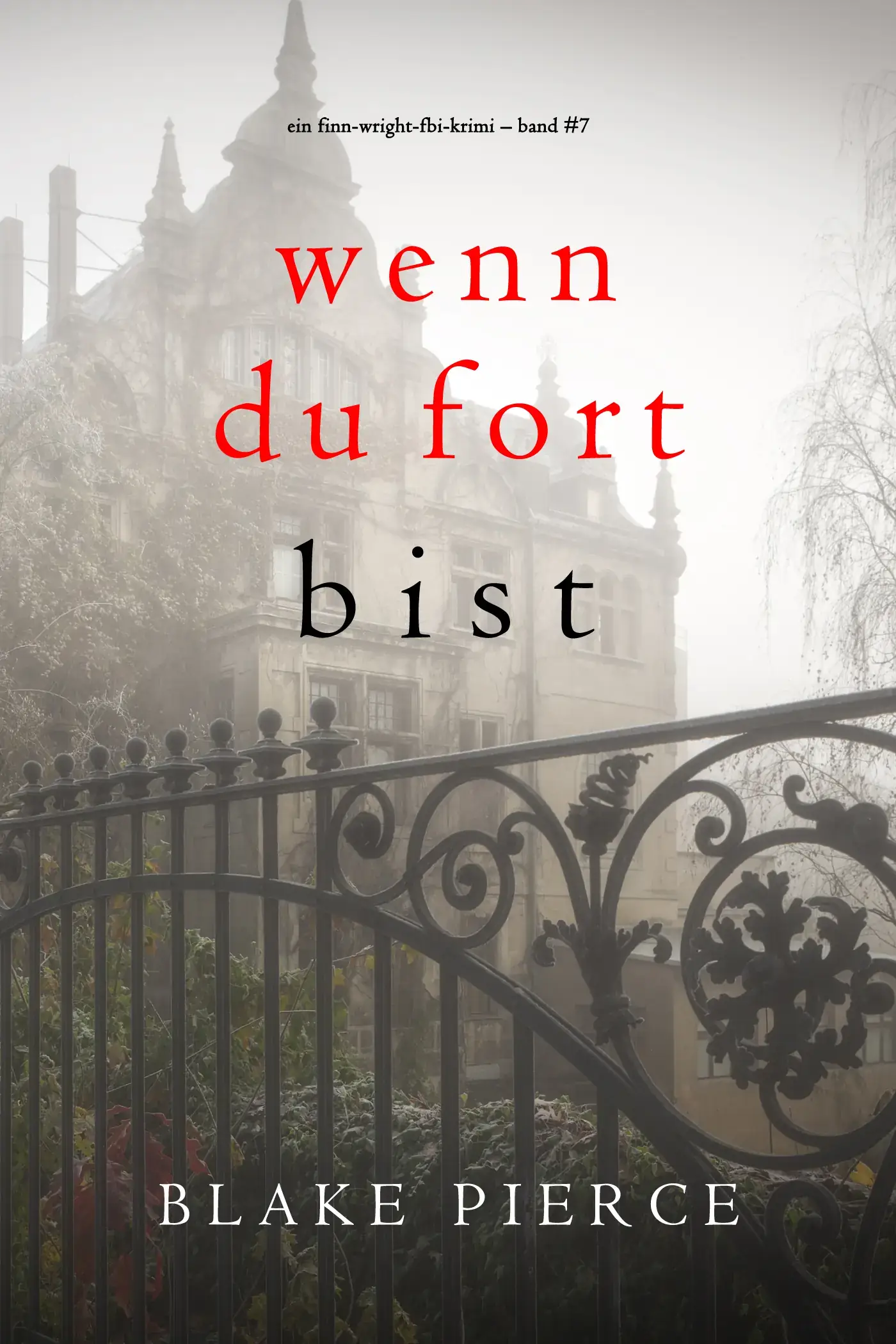 Wenn du fort bist (Ein Finn-Wright-FBI-Krimi – Band Sieben) 