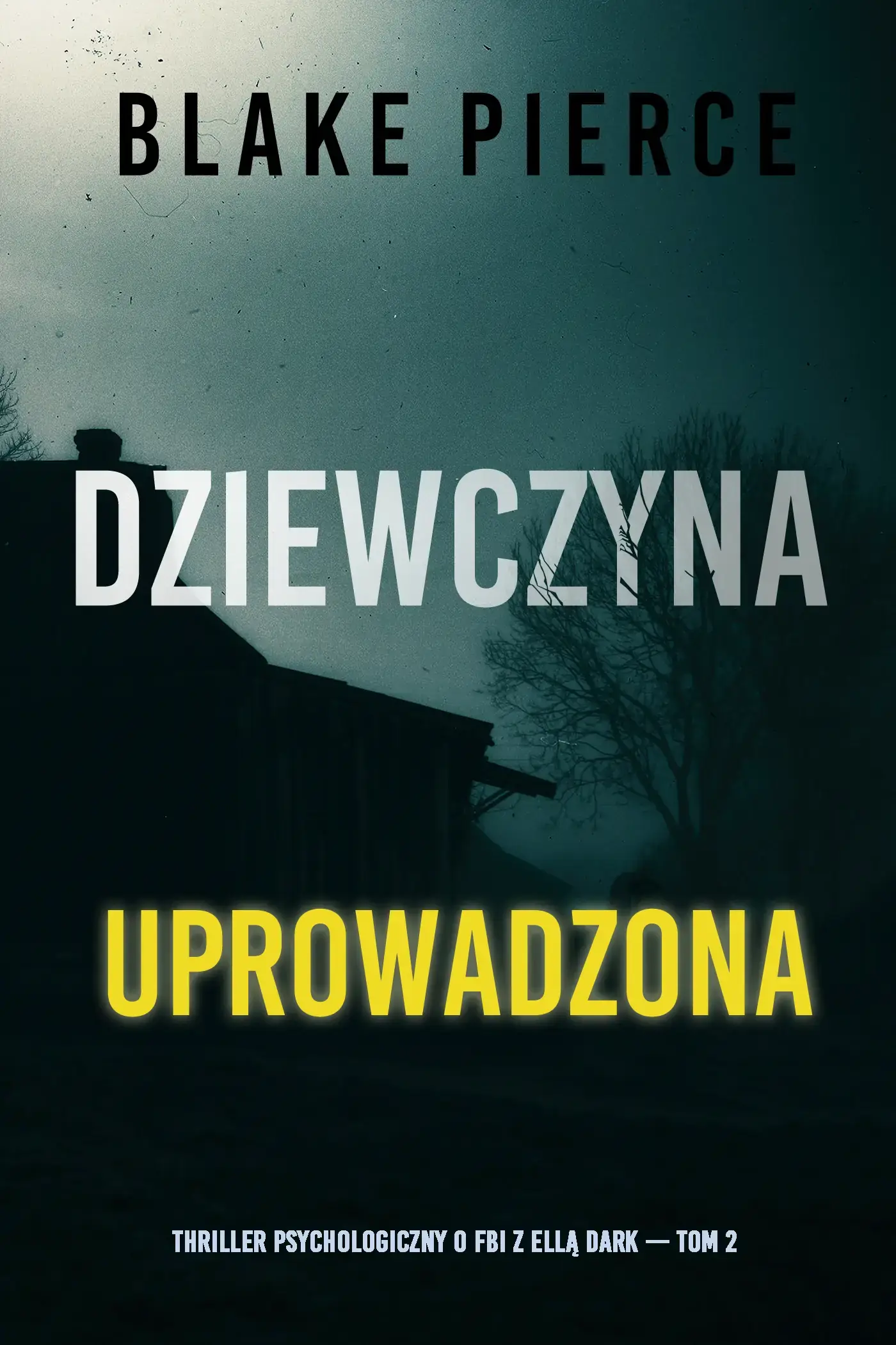 Dziewczyna, uprowadzona (Thriller psychologiczny o FBI z Ellą Dark — Tom 2)